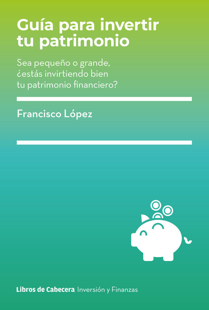GUIA PARA INVERTIR TU PATRIMONIO, de LOPEZ, FRANCISCO | portada del libro