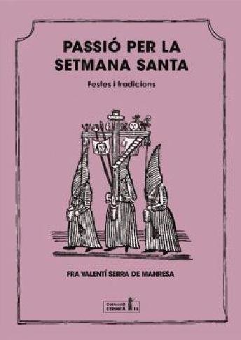 PASSIO PER LA SETMANA SANTA, de SERRA DE MANRESA,FRA VALENTI | portada del libro