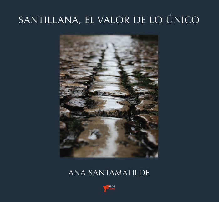 SANTILLANA, EL VALOR DE LO ÚNICO, de SANTAMATILDE, ANA | portada del libro