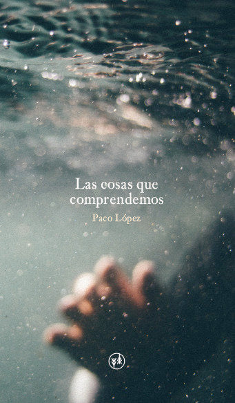 Las cosas que comprendemos, de López, Paco | portada del libro