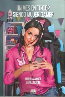 Un mes en Tinder siendo mujer gamer, de AMORES | portada del libro