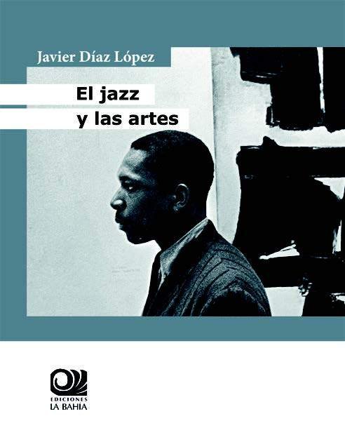 EL JAZZ Y LAS ARTES, de DIAZ LOPEZ, JAVIER | portada del libro