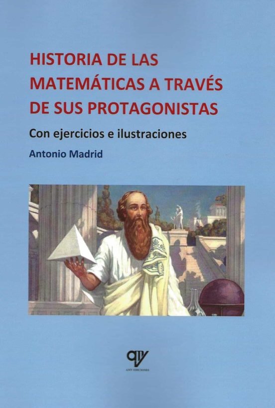 HISTORIA DE LAS MATEMATICAS A TRAVES DE SUS PROTAGONISTAS, de MADRID VICENTE, ANTONIO | portada del libro