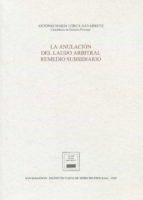 ANULACION DEL LAUDO ARBITRAL REMEDIO SUBSIDIARIO, de Antonio María Lorca Navarrete | portada del libro