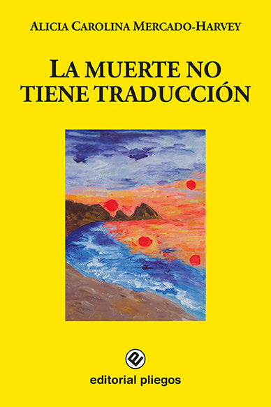 LA MUERTE NO TIENE TRADUCCION, de ALICIA CAROLINA MERCADO HARVEY | portada del libro