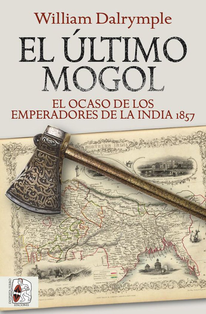 ULTIMO MOGOL EL OCASO DE LOS EMPERADORES DE LA INDIA 1857, de DALRYMPLE, WILLIAM | portada del libro
