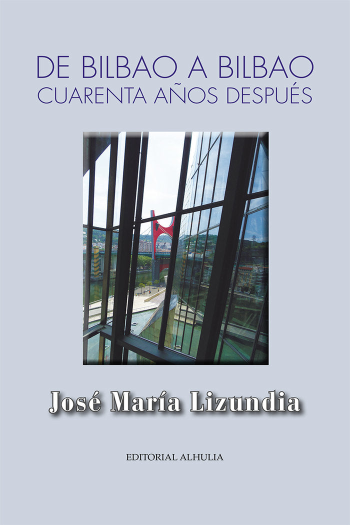 De Bilbao a Bilbao, cuarenta años después, de Lizundia Zamalloa, José María | portada del libro