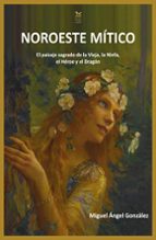 NOROESTE MITICO EL PAISAJE SAGRADO DE LA VIEJA, LA NINFA, EL, de Miguel Ángel González González | portada del libro