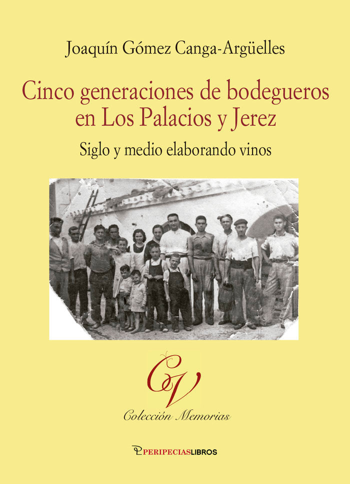 CINCO GENERACIONES DE BODEGUEROS EN LOS PALACIOS Y JEREZ, de GOMEZ CANGA-ARGÜELLES, JOAQUIN | portada del libro