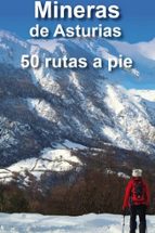 CUENCAS MINERAS DE ASTURIAS. 50 RUTAS A PIE, de ALBERTO ALVAREZ RUIZ | portada del libro