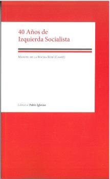40 AÑOS DE IZQUIERDA SOCIALISTA, de DE LA ROCHA RUBI, MANUEL | portada del libro