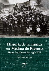 HISTORIA DE LA MUSICA EN MEDINA DE RIOSECO, de TORIBIO GIL, PABLO | portada del libro