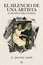 EL SILENCIO DE UNA ARTISTA, LA PIANISTA SARA GUZMAN, de LASO, JAVIER | portada del libro