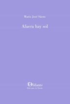 Afuera hay sol, de MARIA JOSE SAENZ | portada del libro