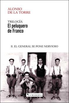 EL PELUQUERO DE FRANCO II. EL GENERAL SE PONE NERVIOSO, de DE LA TORRE, ALONSO | portada del libro