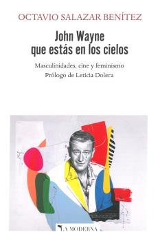 JOHN WAYNE QUE ESTAS EN LOS CIELOS, de SALAZAR BENITEZ | portada del libro