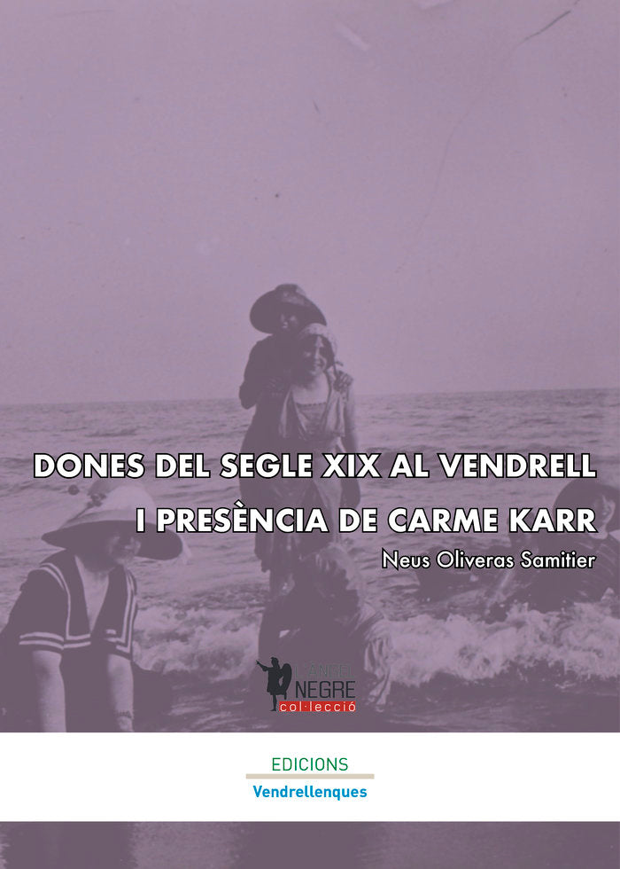 DONES DEL SEGLE XIX AL VENDRELL I PRESÈNCIA DE KARME KARR, de Oliveras Samitier, Neus | portada del libro