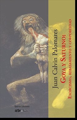Goya y Saturno: Exorcismo, rebasamiento y corporeidad, de CALVIN PALOMARES, JUAN | portada del libro