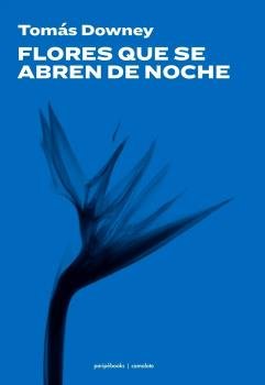 FLORES QUE SE ABREN DE NOCHE, de DOWNEY, TOMAS | portada del libro
