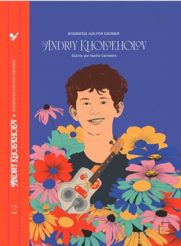BIOGRAFIAS AUN SIN ESCRIBIR: ANDRIY KOLOKHOLOV, de CARRETERO, NACHO | portada del libro