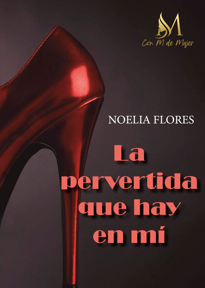LA PERVERTIDA QUE HAY EN MI, de FLORES, NOELIA | portada del libro