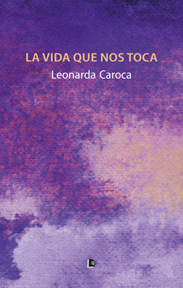 VIDA QUE NOS TOCA, LA, de CAROCA FUENZALIDA | portada del libro