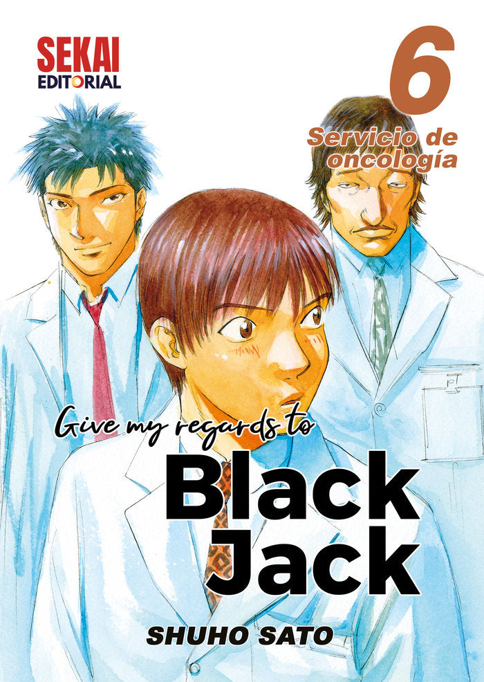 GIVE MY REGARDS TO BLACK JACK 6 Servicio de oncología, de Sato, Shuho | portada del libro