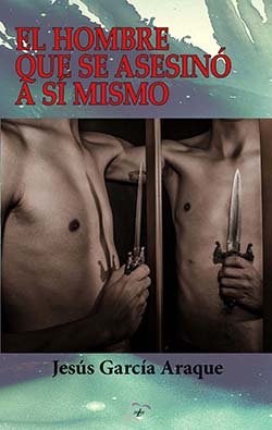 EL HOMBRE QUE SE ASESINO A SI MISMO, de GARCIA ARAQUE, JESUS | portada del libro