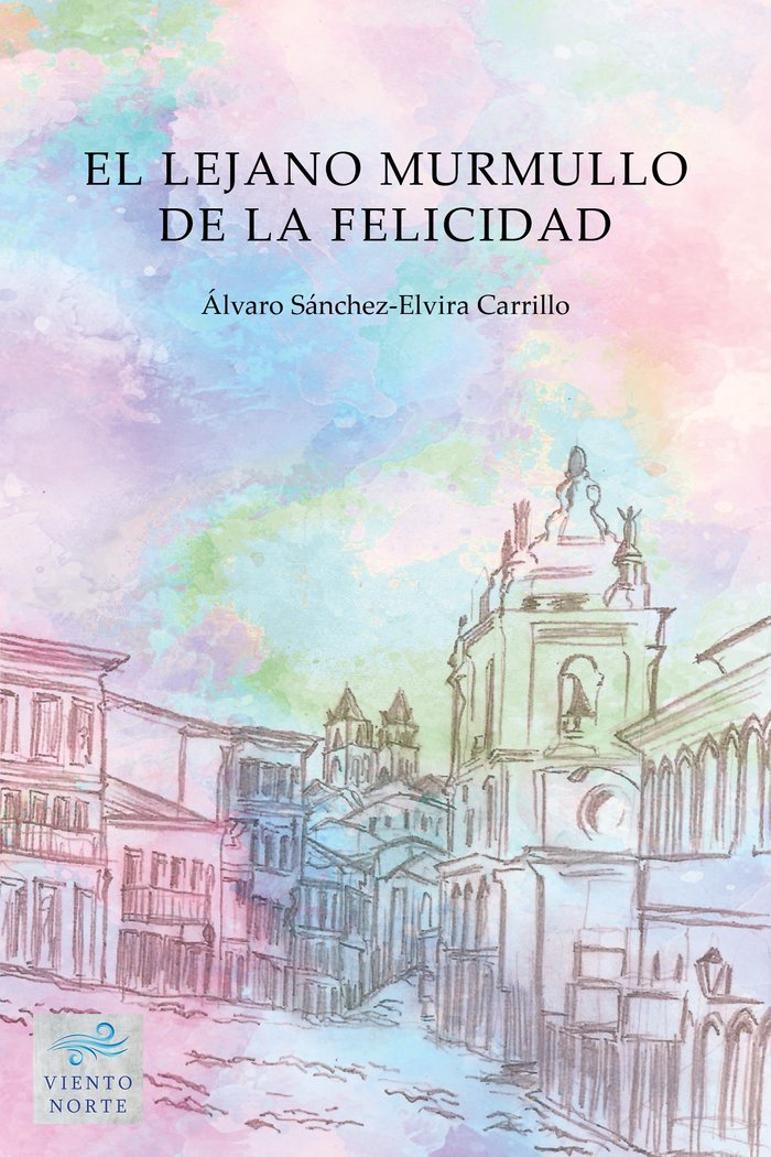 EL LEJANO MURMULLO DE LA FELICIDAD, de SANCHEZ-ELVIRA CARRILLO,ALVARO | portada del libro