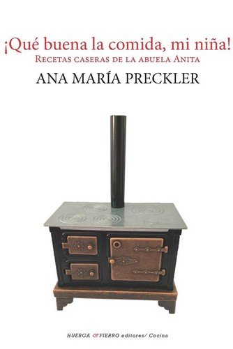 QUE BUENA LA COMIDA, MI NIÑA!, de PRECKLER, ANA MARIA | portada del libro
