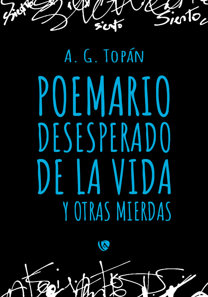POEMARIO DESESPERADO DE LA VIDA Y OTRAS MIERDAS, de TOPAN,A. G. | portada del libro