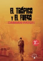 EL TROPICO Y EL FUEGO (2ª ED.), de DAMIAN PATON | portada del libro