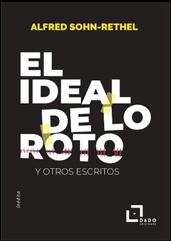 IDEAL DE LO ROTO, EL, de ALFRED SOHN-RETHEL | portada del libro