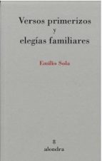 VERSOS PRIMERIZOS Y ELEGIAS FAMILIARES, de emilio Sola | portada del libro