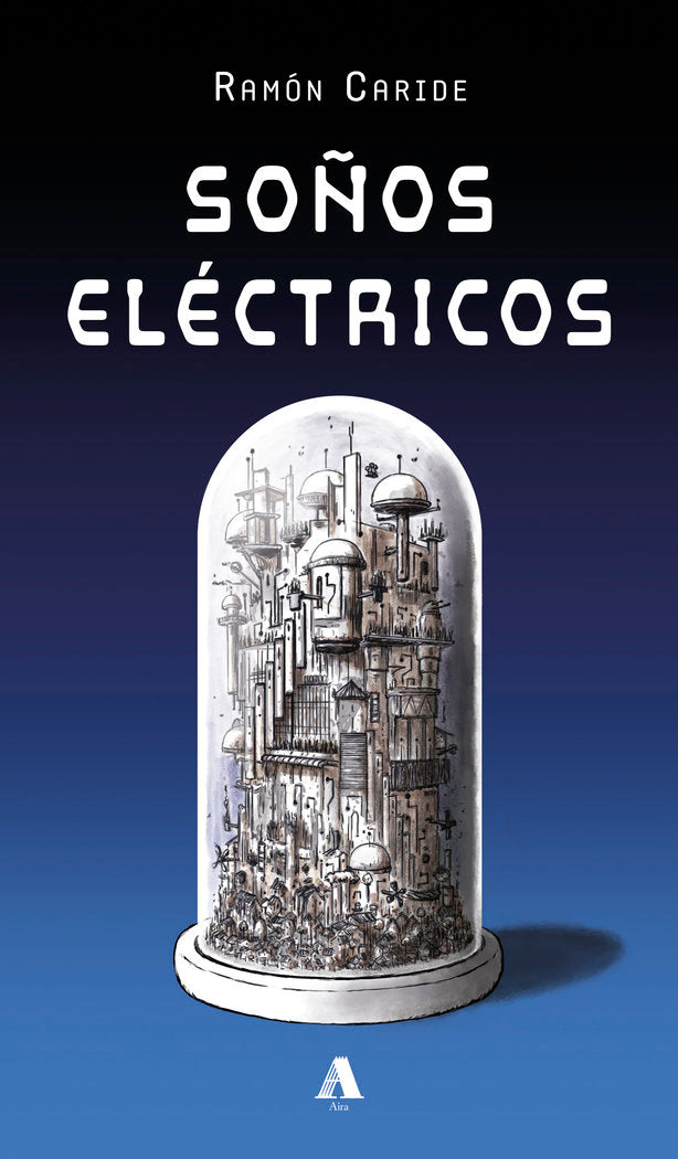 SOÑOS ELECTRICOS, de CARIDE OGANDO, RAMON | portada del libro