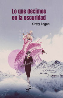 LO QUE DECIMOS EN LA OSCURIDAD, de LOGAN, KIRSTY | portada del libro
