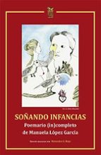 SOÑANDO INFANCIAS POEMARIO (IN)COMPLETO DE MANUELA LOPEZ GA, de LOPEZ GARCIA MANUELA | portada del libro
