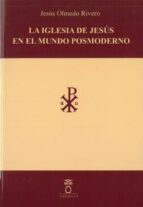 LA IGLESIA DE JESUS EN EL MUNDO POSMODERNO, de JESUS OLMEDO RIVERO | portada del libro