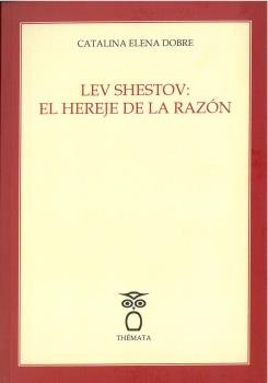 LEV SHESTOV: EL HEREJE DE LA RAZON, de ELENA DOBRE | portada del libro