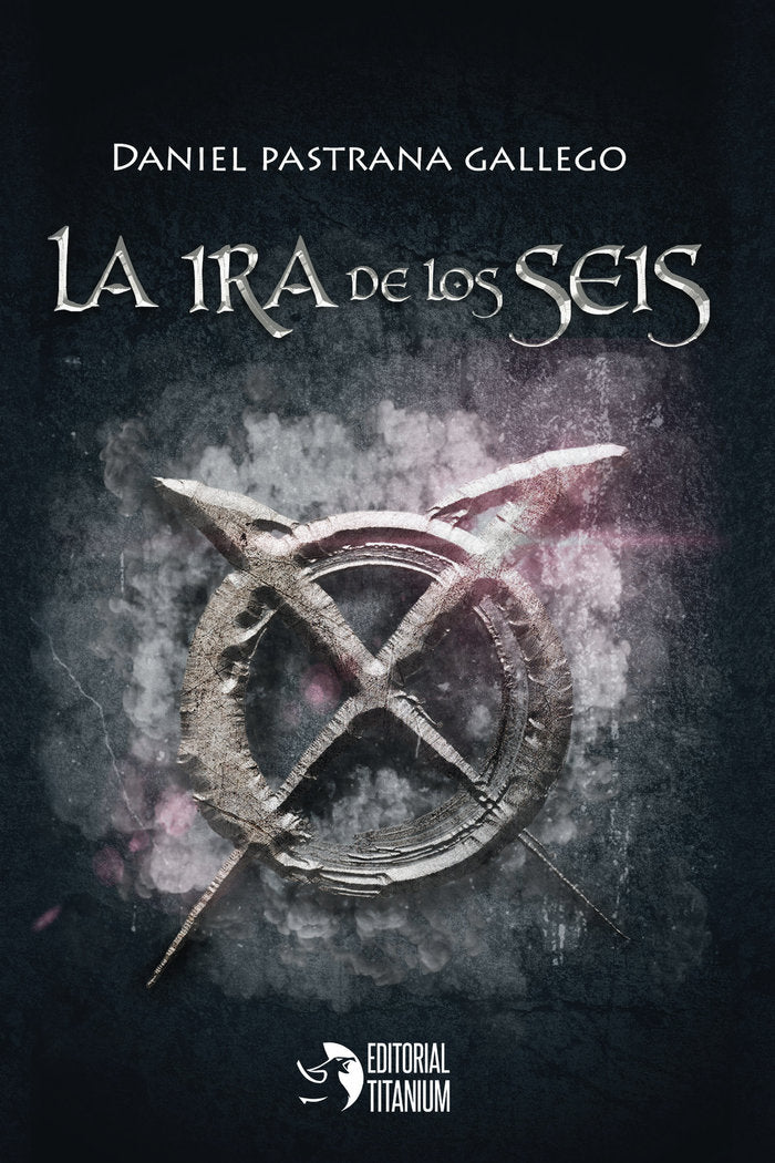 La ira de Los Seis, de Pastrana, Daniel | portada del libro