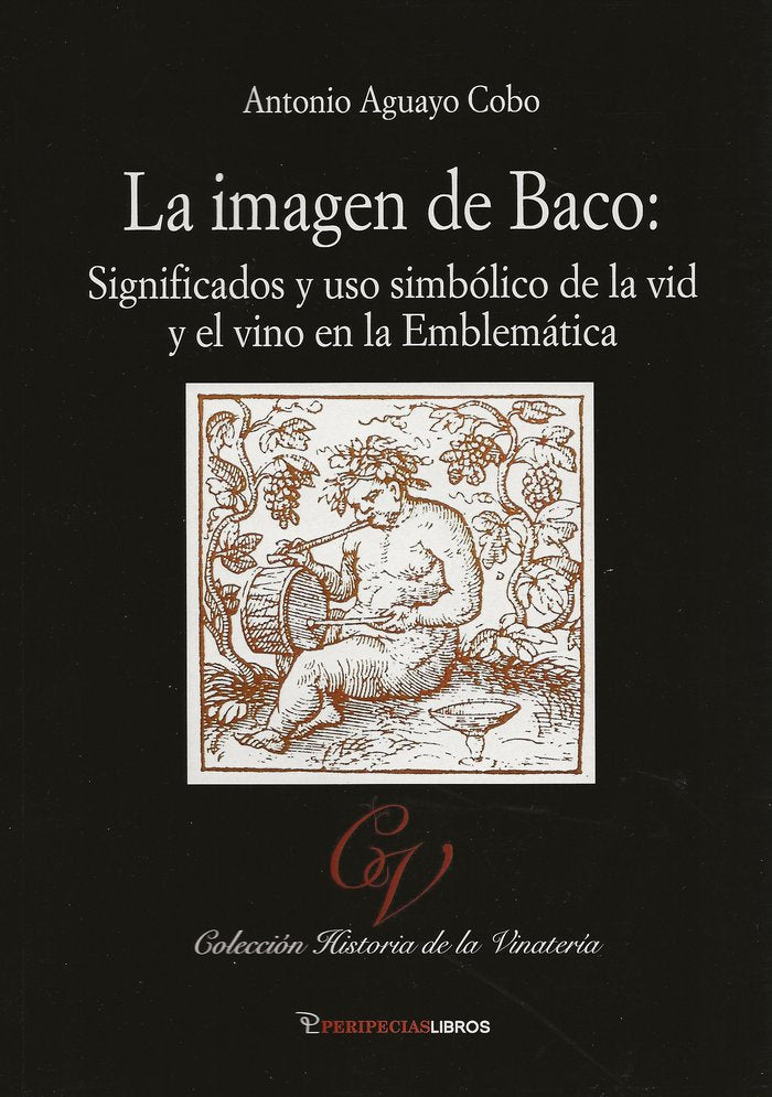 LA IMAGEN DE BACO: SIGNIFICADOS Y USO SIMBOLICO DE LA VID Y, de AGUAYO COBO, ANTONIO | portada del libro