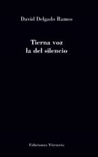 Tierna voz la del silencio, de DAVID DELGADO RAMOS | portada del libro