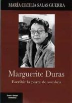 Marguerite Duras. Escribir la parte de sombra, de MARIA CECILIA SALAS GUERRA | portada del libro