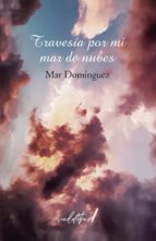 TRAVESIA POR MI MAR DE NUBES, de MAR DOMINGUEZ | portada del libro