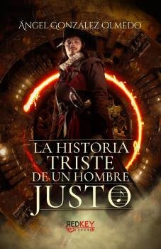 LA HISTORIA TRISTE DE UN HOMBRE JUSTO, de GONZALEZ OLMEDO, ANGEL | portada del libro