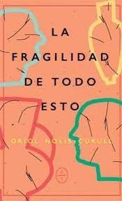 La fragilidad de todo esto, de NOLIS, ORIOL | portada del libro