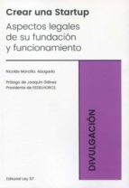 CREAR UNA STARTUP. ASPECTOS LEGALES DE SU FUNDACION Y FUNCIONAMIENTO, de NICOLAS MORCILLO | portada del libro