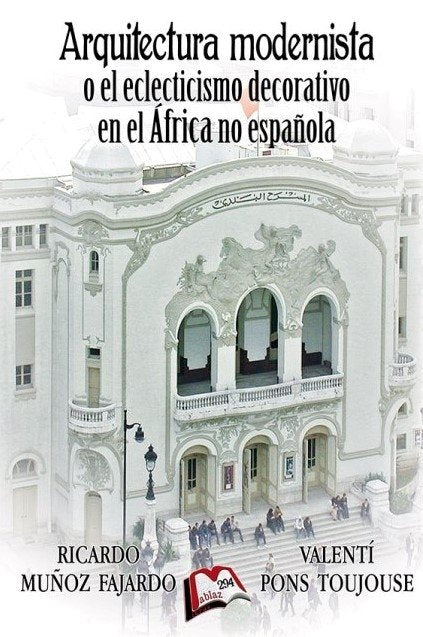 Arquitectura modernista o el eclecticismo decorativo en el África no española, de MUÑOZ FAJARDO | portada del libro