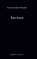Tan feroz, de Leonardo David Segado | portada del libro