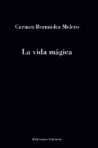 LA VIDA MAGICA, de CARMEN BERMUDEZ MELERO | portada del libro